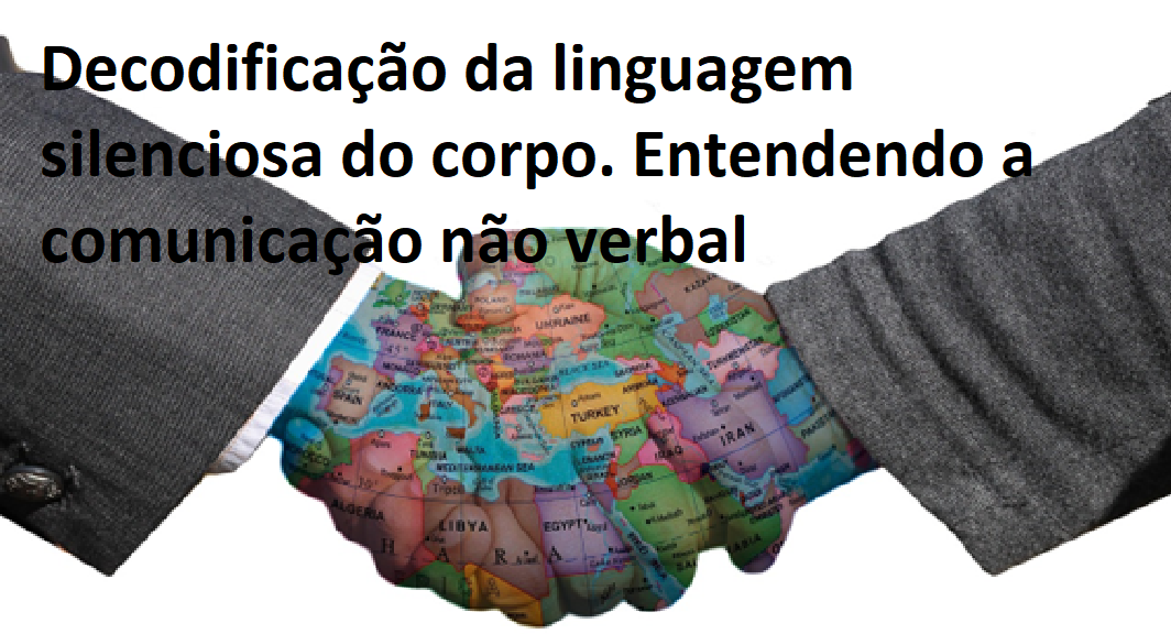 Decodificação da linguagem silenciosa do corpo. Entendendo a comunicação não verbal