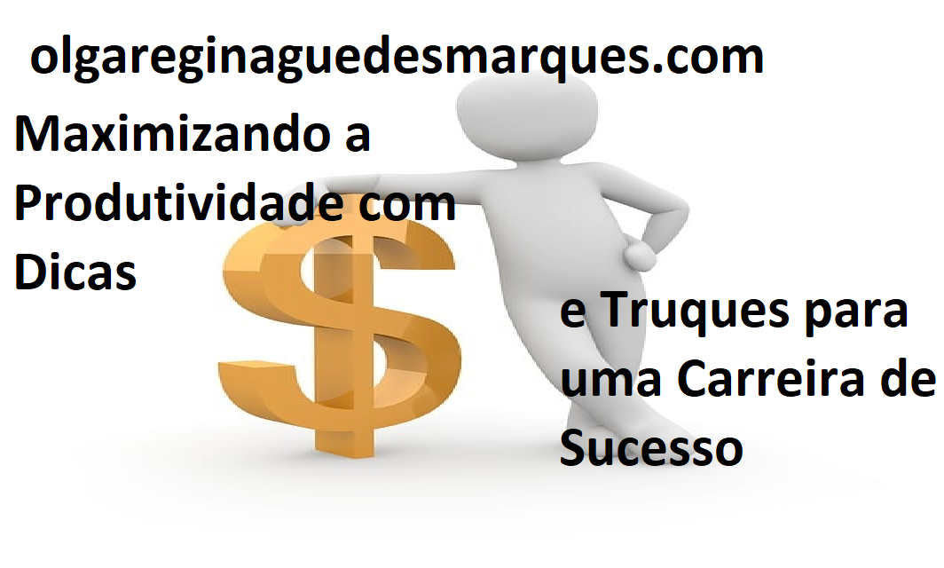 Dicas e Truques maximizando a produtividade para uma carreira de sucesso em casa