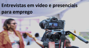 Entrevistas em vídeo e presenciais para emprego